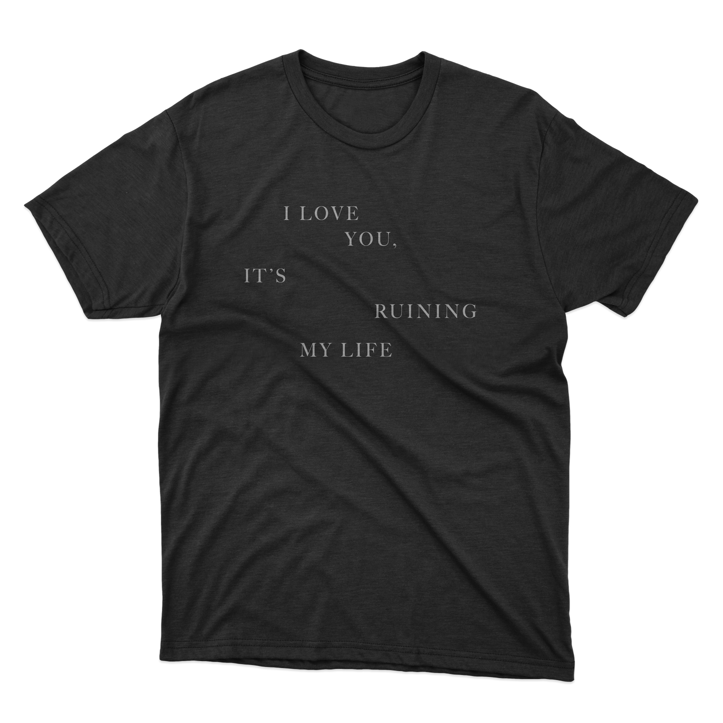 I Love You, It's Ruining My Life Shirt