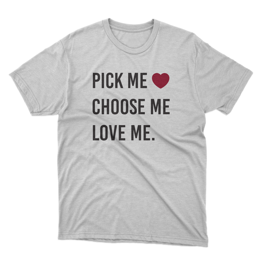Pick. Choose. Love. Me. Shirt