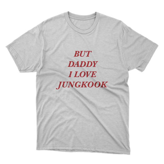 But Daddy, I Love Jungkook Shirt