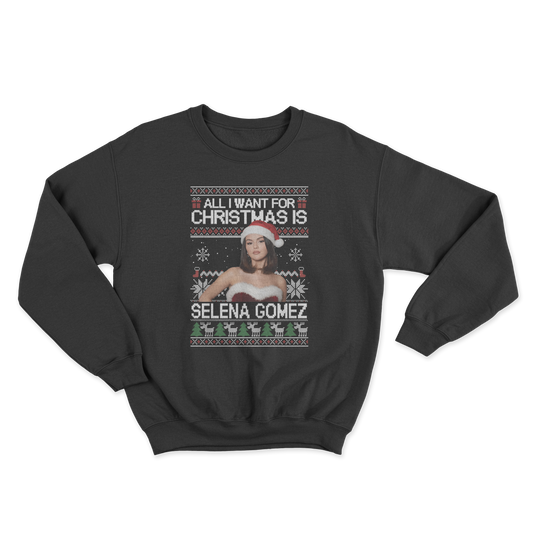 All I Want For Christmas Is Selena Gomez Crewneck