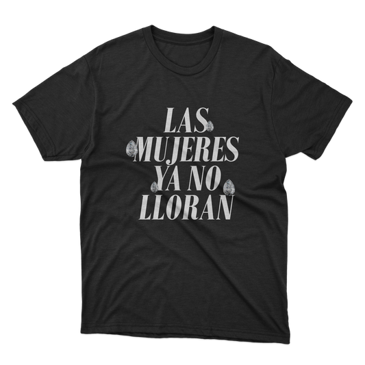 Las Mujeres Ya No Lloran 1 Shirt