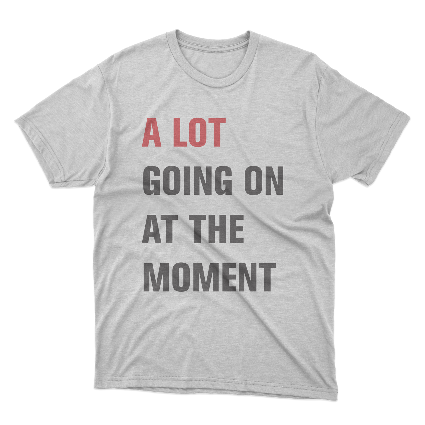 A LOT Going On At The Moment Shirt