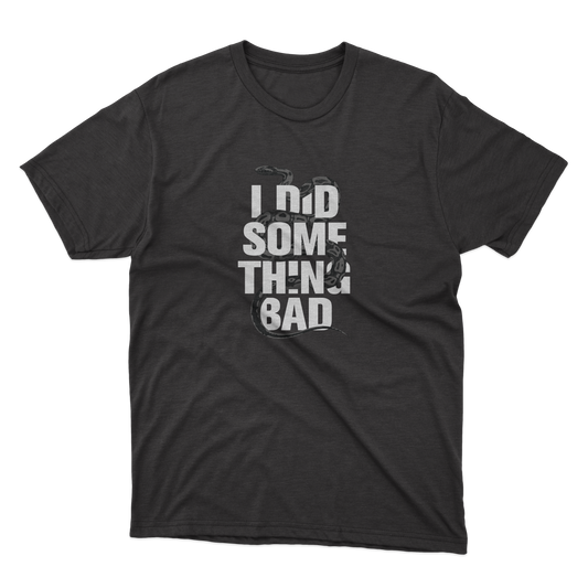 I Did Something Bad Shirt